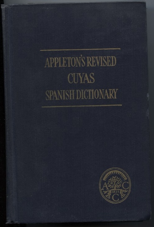 Appleton's Revised English Spanish and Spanish English Dictionary by Arturo Cuyas and Lewis E Brett Published 1961
