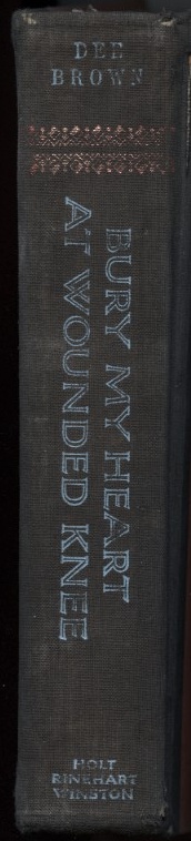 Bury My Heart At Wounded Knee by Dee Brown Published 1970