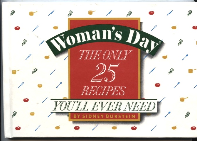 Woman's Day The Only 25 Recipes You'll Ever Need by Sidney Burstein Published 1990