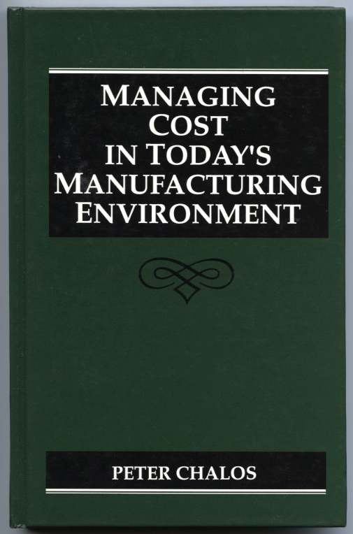 Managing Cost In Today's Manufacturing Environment by Peter Chalos Published 1991