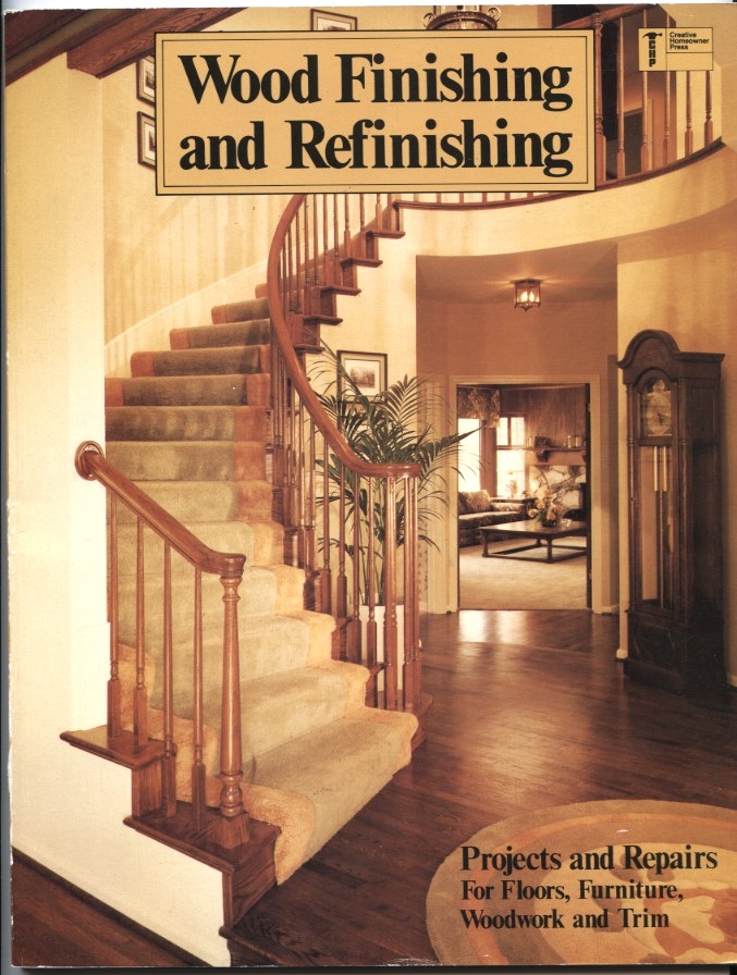 Wood Finishing and Refinishing by Creative Homeowner Published 1982
