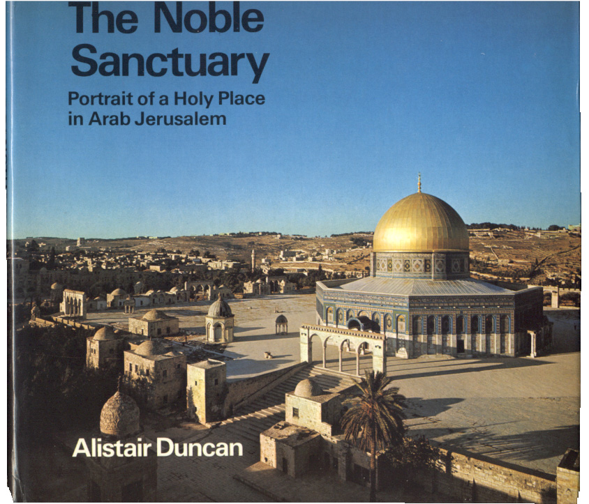 The Noble Sanctuary Portrait of a Holy Place in Arab Jerusalem by Alistar Duncan Published 1972