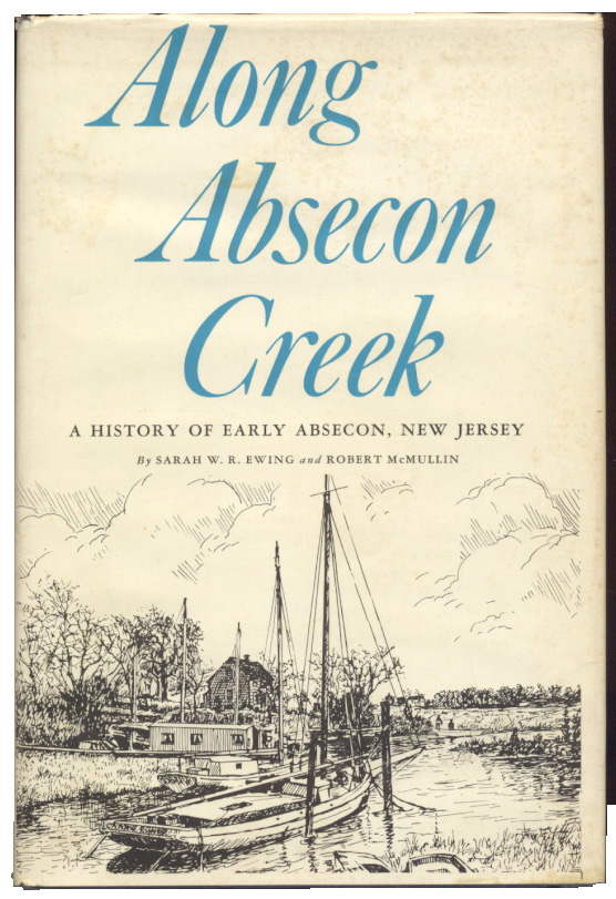  Along Absecon Creek A History of Early Absecon New Jersey by Sarah Ewing and Robert McMullin Published 1965