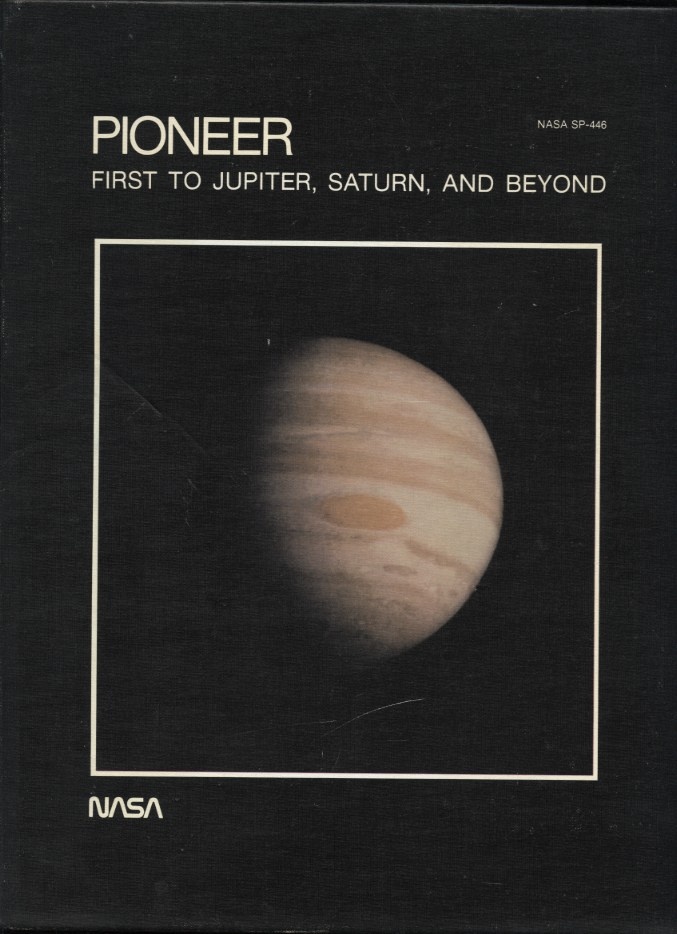 Pioneer First To Jupiter, Saturn, and Beyond by Richard Fimmel James Van Allen Eric Burgess Published 1980