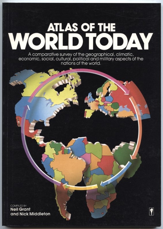 Atlas Of The World Today by Neil Grant and Nick Middleton Published 1987