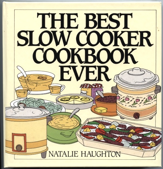 The Best Slow Cooker Cookbook Ever by Natalie Haughton Published 1995