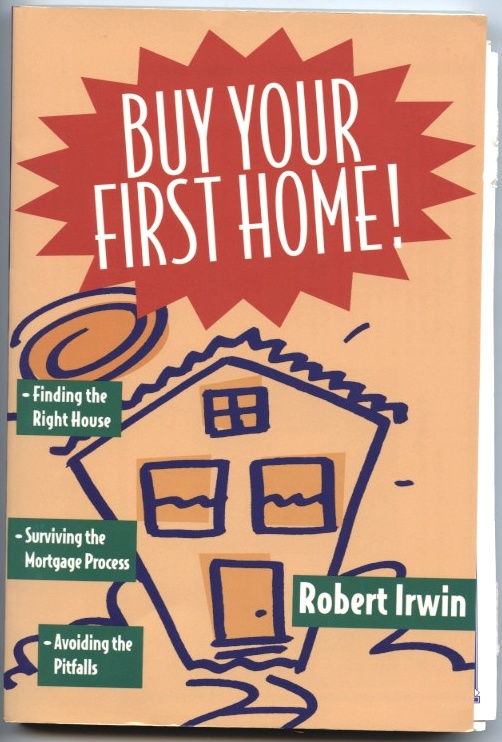 Buy Your First Home by Robert Irwin Published 1995