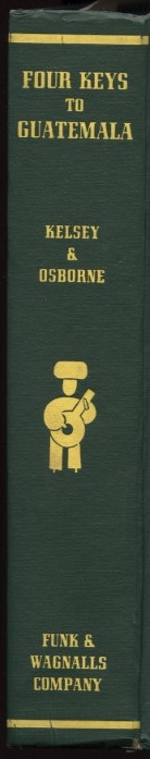 Four Keys To Guatemala by Vera Kelsey and Lilly De Jongh Osborne Published 1952