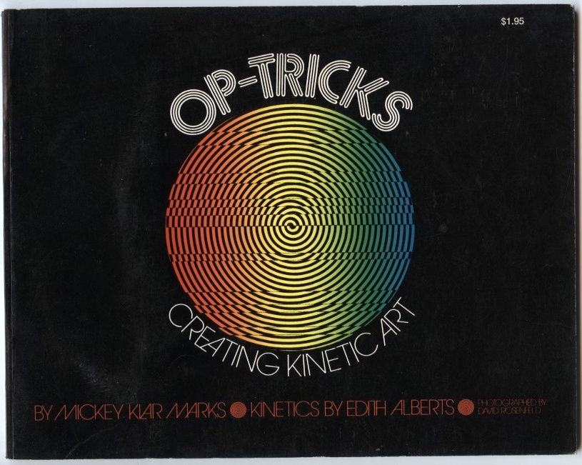 Op-Tricks Creating Kinetic Art by Mickey Klar Marks Published 1972