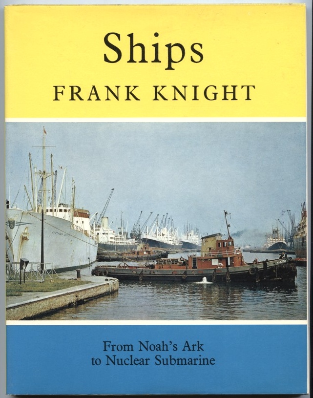 Ships From Noah's Ark to Nuclear Submarine by Frank Knight Published 1969