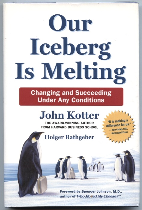 Our Iceberg Is Melting by John Kotter Published 2005