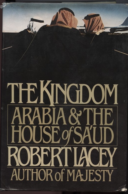 The Kingdom Arabia and the House of Saud by Robert Lacey Published 1981
