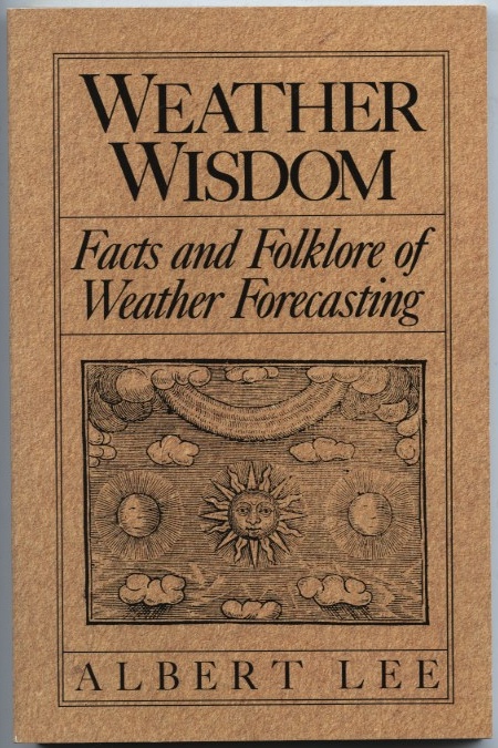Weather Wisdom Facts And Folklore Of Weather by Albert Lee Published 1976