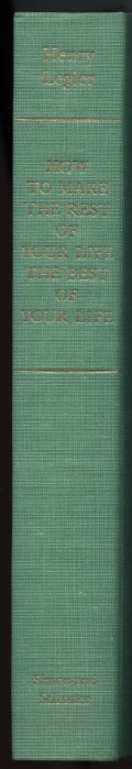 How To Make The Rest Of Your Life The Best Of Your Life by Henry Legler Published 1967