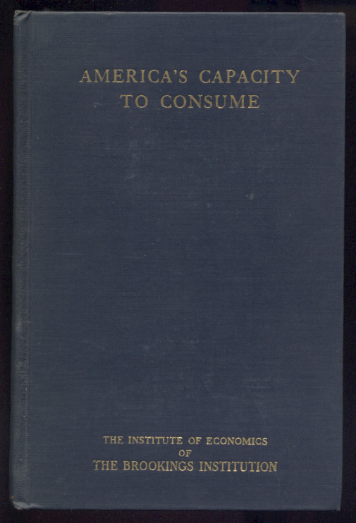 Americas Capacity to Consume by Maurice Leven Harold Moulton and Clark Warburton Published 1934