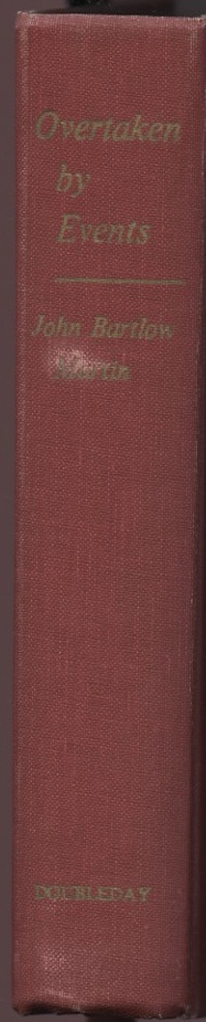 Overtaken by Events by John Bartlow Martin Published 1966