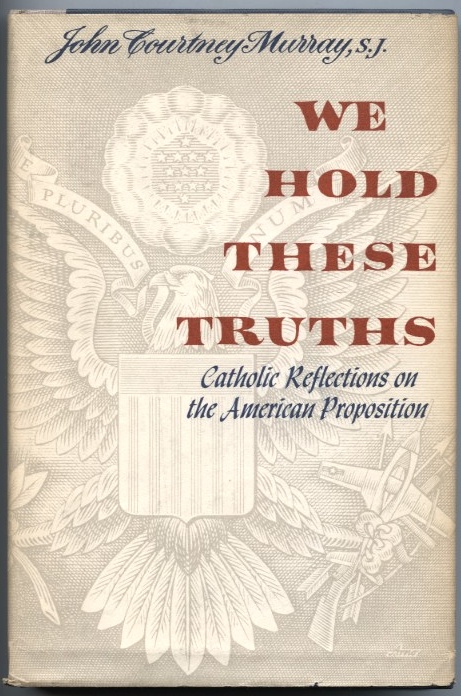 We Hold These Truths by John Courtney Murray Published 1960