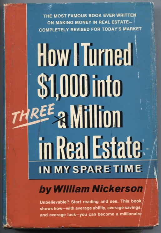 How I Turned $1000 into Three Million in Real Estate by William Nickerson Published 1969