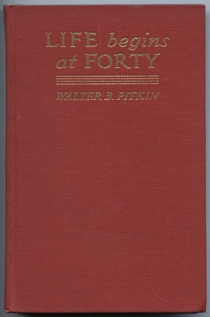 Life Begins at Forty by Walter Pitkin Published 1932