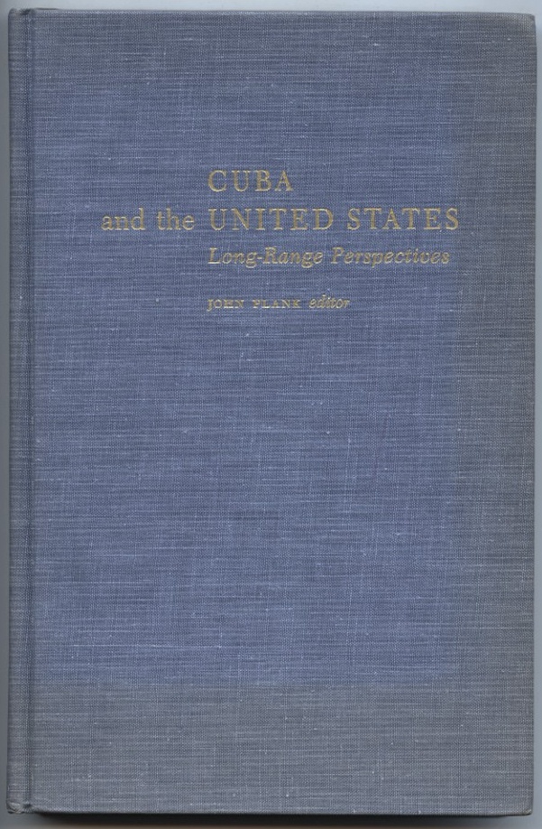 Cuba and the United States Long Range Perspectives by John Plank Published 1967