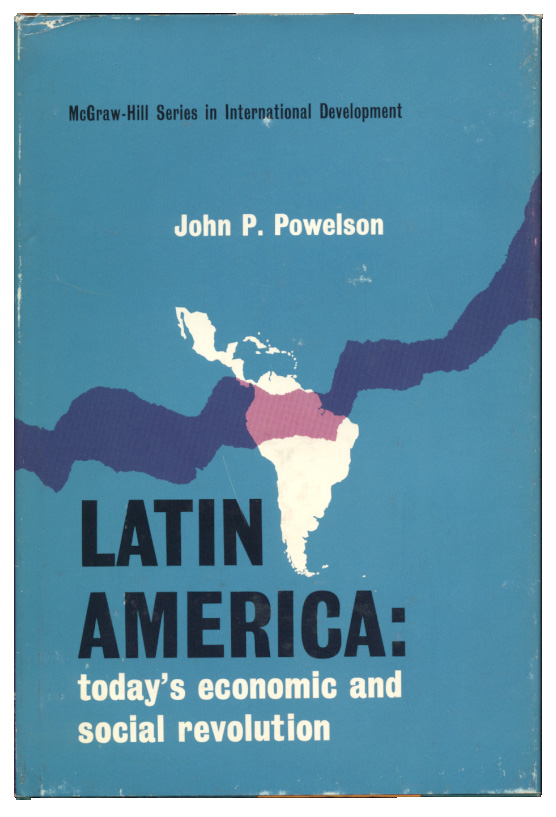 Latin America Todays Economic and Social Revolution by John P Powelson Published 1964