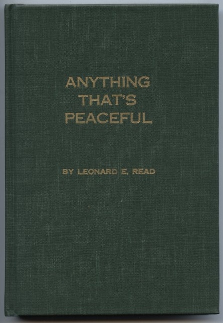 Anything That's Peaceful by Leonard Read Published 1964