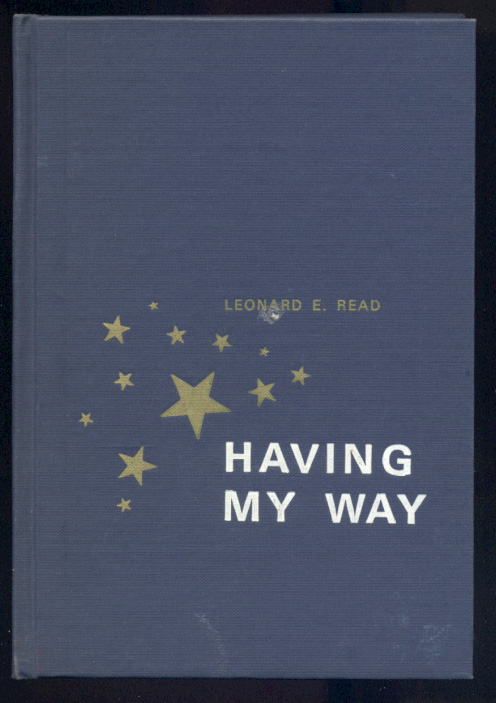 Having My Way by Leonard E Read Published 1974