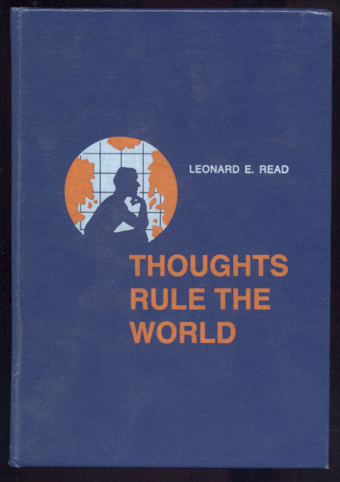 Thoughts Rule The World by Leonard E Read Published 1981