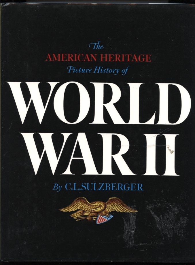 The American Heritage Picture History of World War II by C L Sulzberger Published 1966