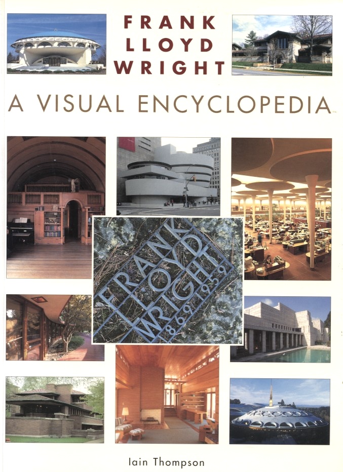 Frank Lloyd Wright A Visual Encyclopedia by Iain Thompson Published 1999