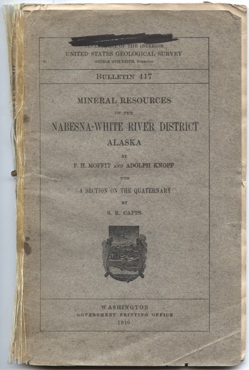 Mineral Resources of the Nabesna - White River District of Alaska by F H Moffit and Adolph Knopp Published 1910