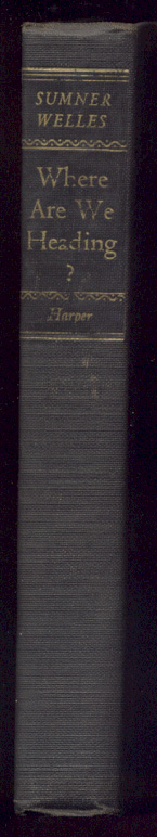 Where Are We Heading by Sumner Welles Published 1946