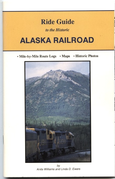 Ride Guide to the Historic Alaska Railroad by Anita Williams and Linda Ewers Published 1987