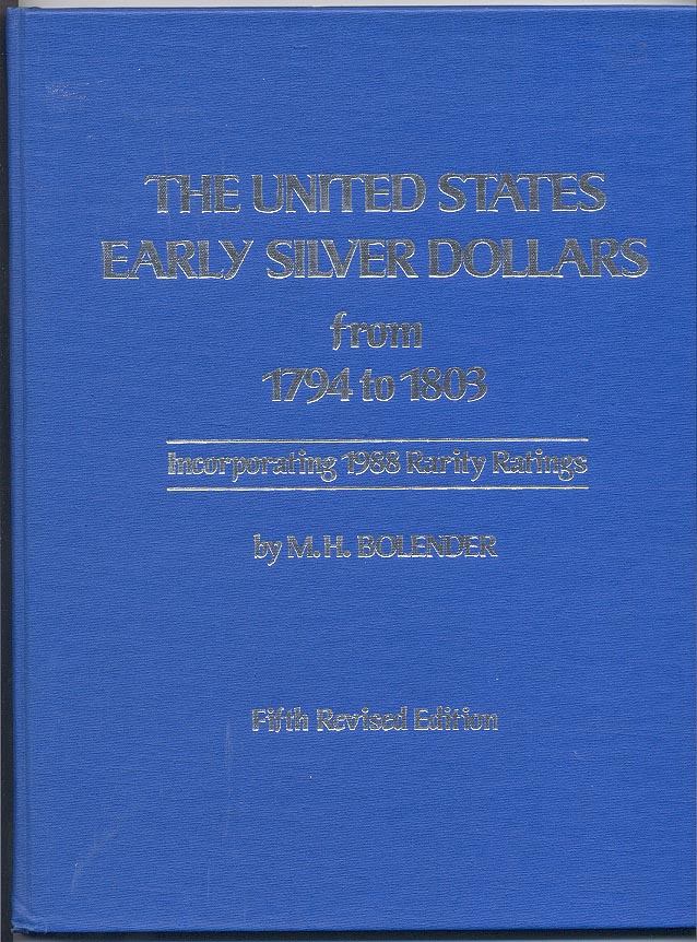 The United States Early Silver Dollars from 1794 to 1803 Fifth Revised Edition By M H Bolender