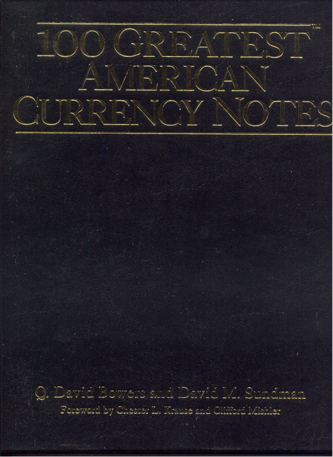 The 100 Greatest American Currency Notes By Q David Bowers and David M Sundman