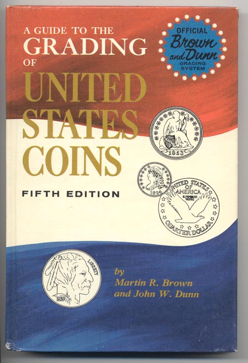 A Guide to the Grading of United States Coins Fifth Edition by Martin Brown and John Dunn