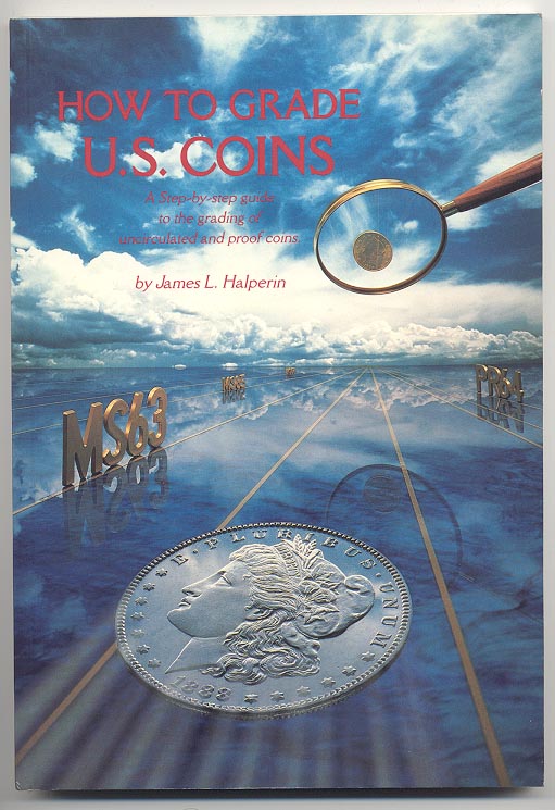 How To Grade U.S. Coins by James Halperin