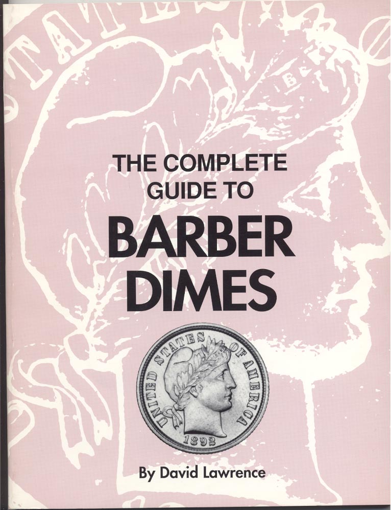 The Complete Guide To Barber Dimes by David Lawrence