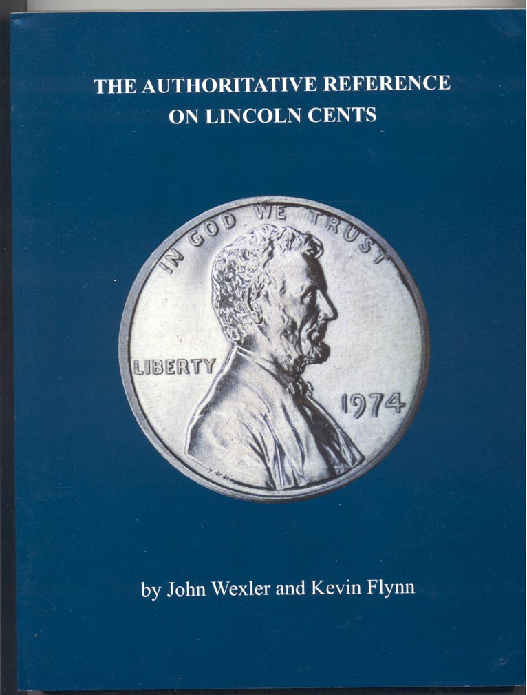 The Authoritative Reference on Lincoln Cents by John Wexler and Kevin Flynn
